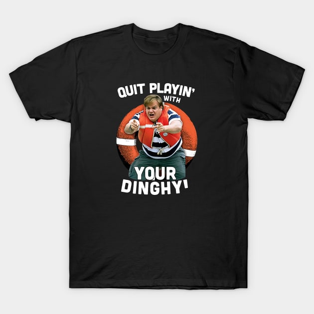 Tommy Boy Quit Playin With Your Dinghy T-Shirt by Hoang Bich